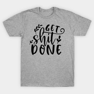 Get Shit Done T-Shirt